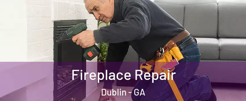  Fireplace Repair Dublin - GA